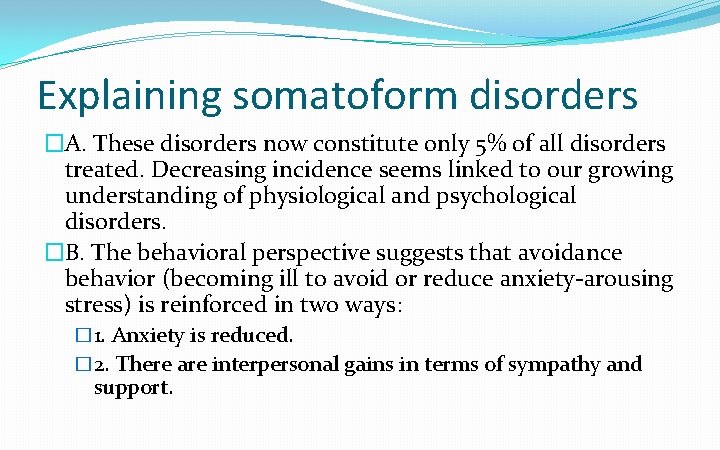 Explaining somatoform disorders �A. These disorders now constitute only 5% of all disorders treated.