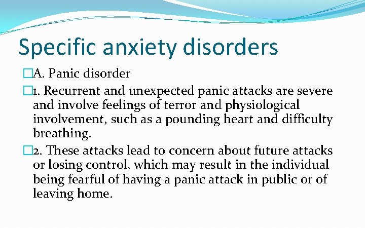 Specific anxiety disorders �A. Panic disorder � 1. Recurrent and unexpected panic attacks are