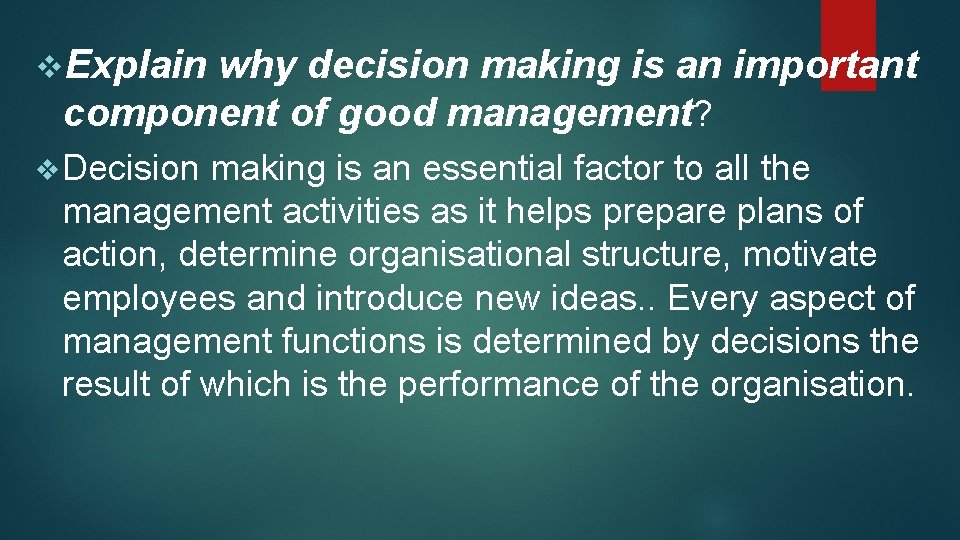 v. Explain why decision making is an important component of good management? v Decision