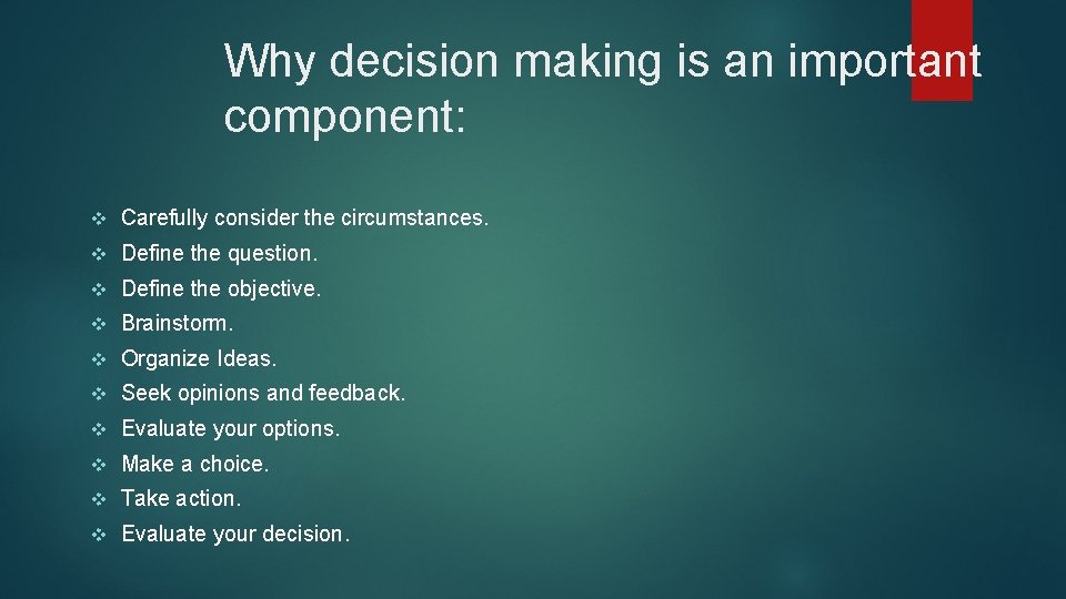 Why decision making is an important component: v Carefully consider the circumstances. v Define