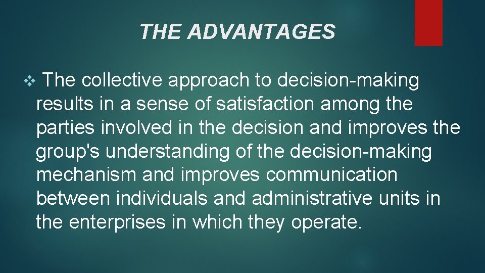 THE ADVANTAGES v The collective approach to decision-making results in a sense of satisfaction