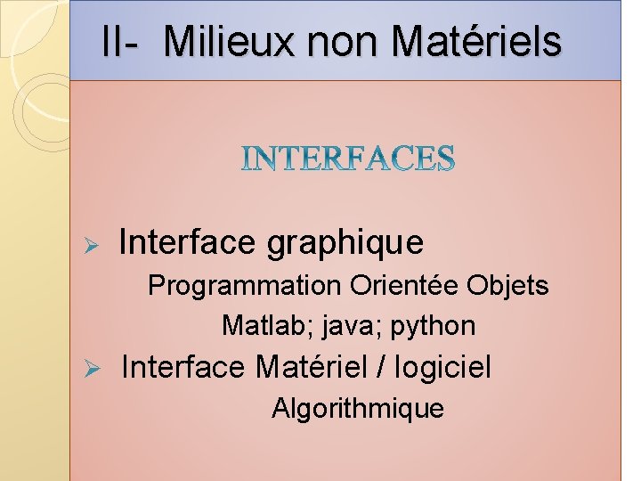  II- Milieux non Matériels Ø Interface graphique Programmation Orientée Objets Matlab; java; python