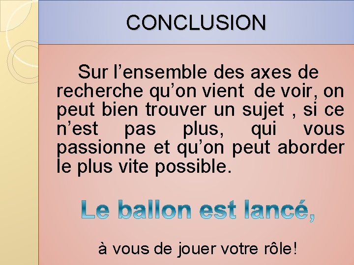 CONCLUSION Sur l’ensemble des axes de recherche qu’on vient de voir, on peut bien