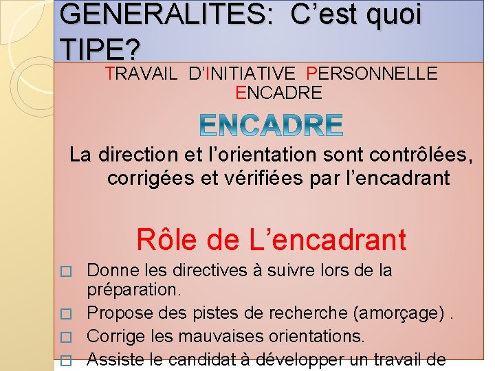 GENERALITES: C’est quoi TIPE? TRAVAIL D’INITIATIVE PERSONNELLE ENCADRE La direction et l’orientation sont contrôlées,