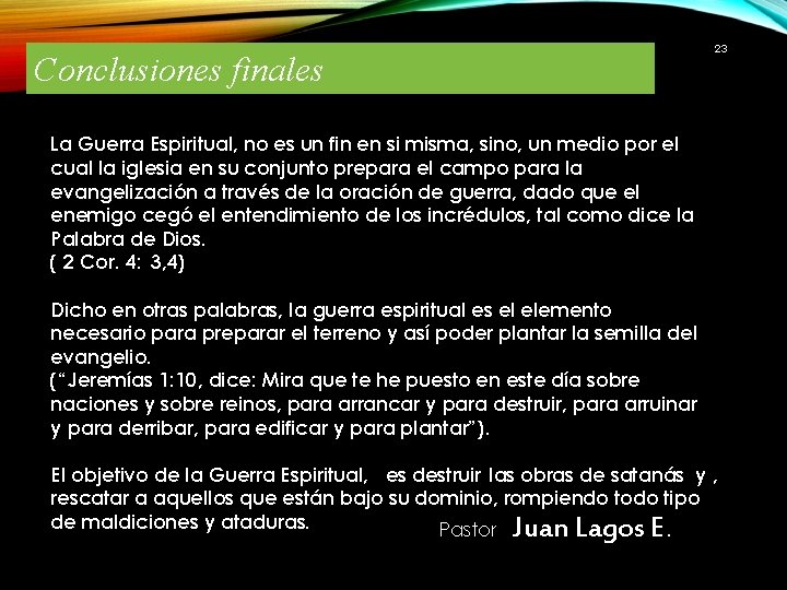 Conclusiones finales 23 La Guerra Espiritual, no es un fin en si misma, sino,