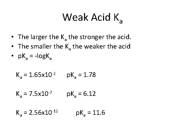 Weak Acid Ka • The larger the Ka the stronger the acid. • The