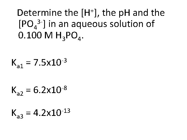 Determine the [H+], the p. H and the [PO 43 -] in an aqueous