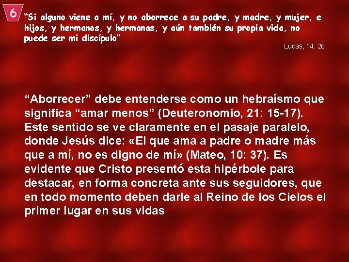 6 “Si alguno viene a mí, y no aborrece a su padre, y mujer,