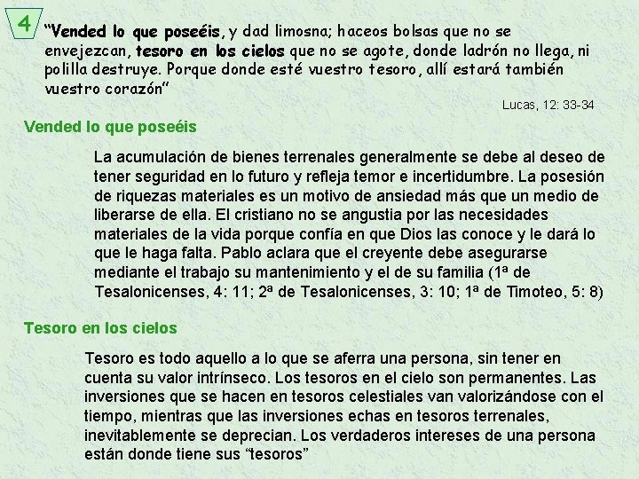 4 “Vended lo que poseéis, y dad limosna; haceos bolsas que no se envejezcan,