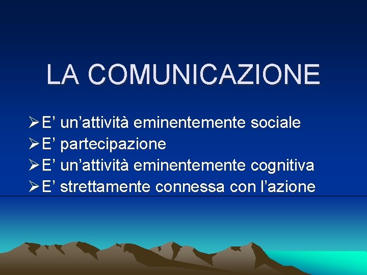 LA COMUNICAZIONE ØE’ un’attività eminentemente sociale ØE’ partecipazione ØE’ un’attività eminentemente cognitiva ØE’ strettamente