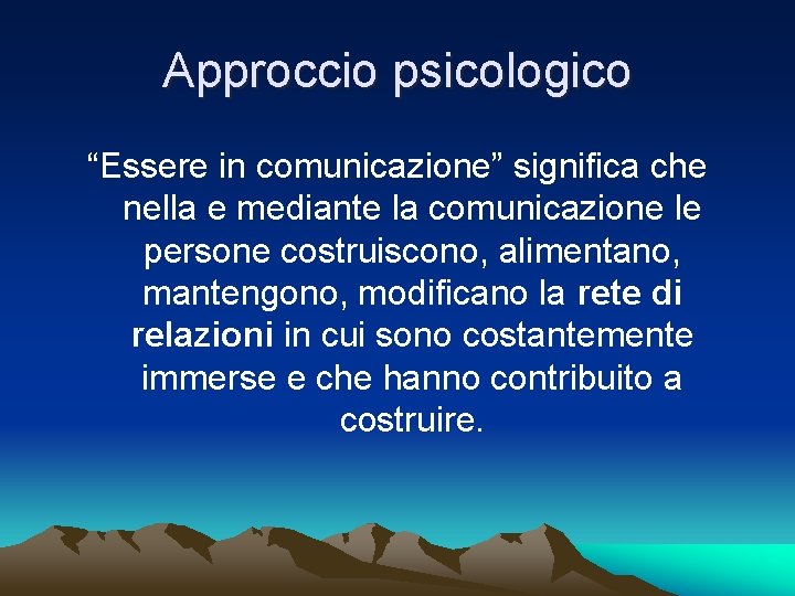 Approccio psicologico “Essere in comunicazione” significa che nella e mediante la comunicazione le persone