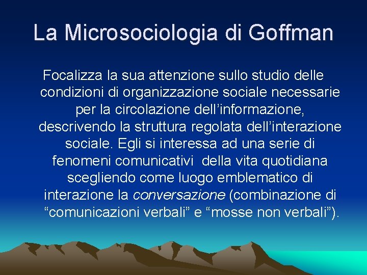 La Microsociologia di Goffman Focalizza la sua attenzione sullo studio delle condizioni di organizzazione