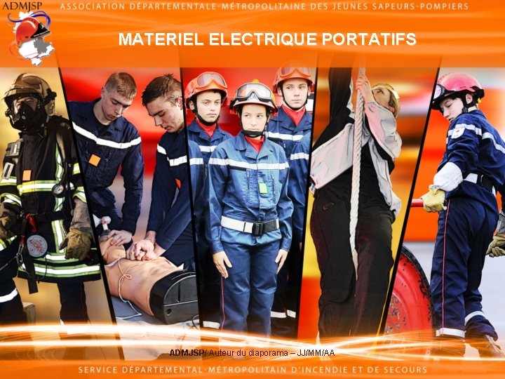 MATERIEL ELECTRIQUE PORTATIFS ADMJSP/ Auteur du diaporama – JJ/MM/AA 