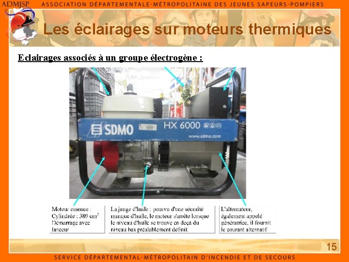 Les éclairages sur moteurs thermiques Eclairages associés à un groupe électrogène : 15 