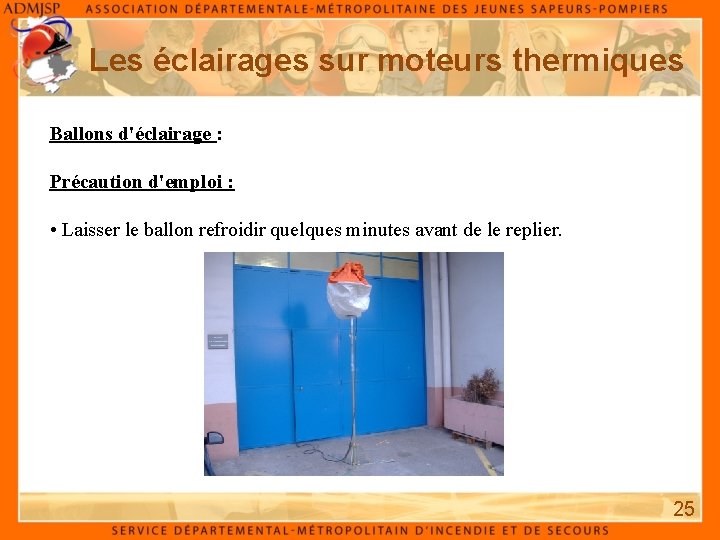 Les éclairages sur moteurs thermiques Ballons d'éclairage : Précaution d'emploi : • Laisser le