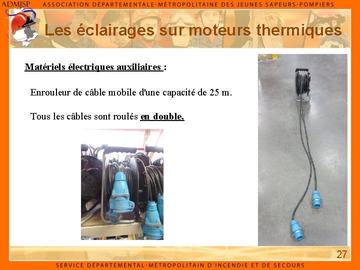 Les éclairages sur moteurs thermiques Matériels électriques auxiliaires : Enrouleur de câble mobile d'une