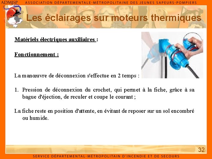 Les éclairages sur moteurs thermiques Matériels électriques auxiliaires : Fonctionnement : La manœuvre de