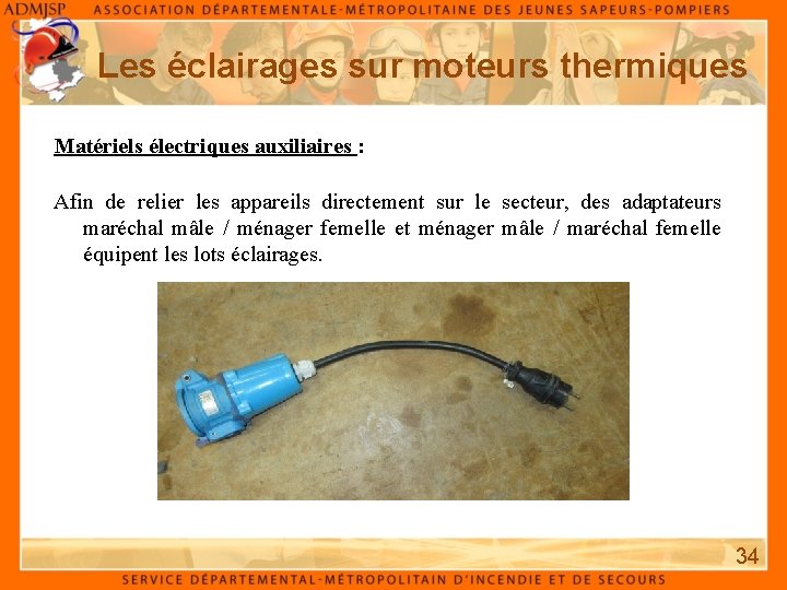 Les éclairages sur moteurs thermiques Matériels électriques auxiliaires : Afin de relier les appareils