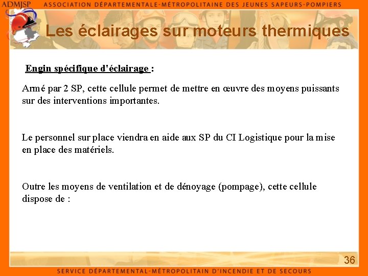 Les éclairages sur moteurs thermiques Engin spécifique d'éclairage : Armé par 2 SP, cette