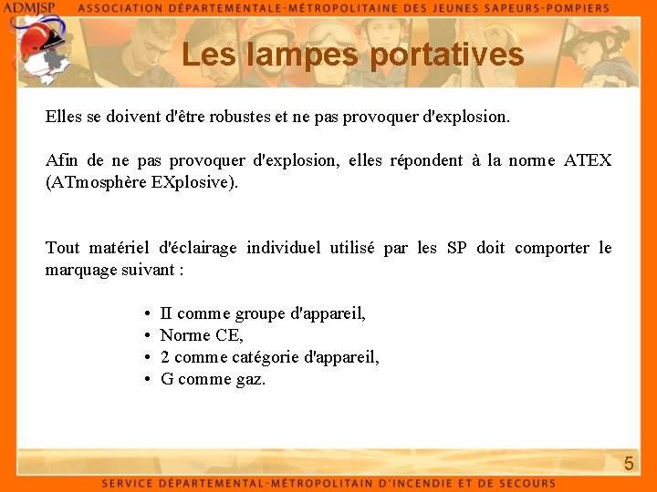 Les lampes portatives Elles se doivent d'être robustes et ne pas provoquer d'explosion. Afin