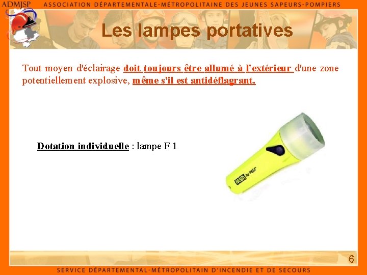 Les lampes portatives Tout moyen d'éclairage doit toujours être allumé à l'extérieur d'une zone