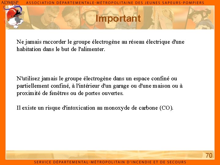 Important Ne jamais raccorder le groupe électrogène au réseau électrique d'une habitation dans le