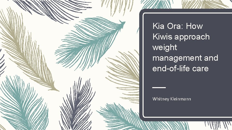 Kia Ora: How Kiwis approach weight management and end-of-life care Whitney Kleinmann 