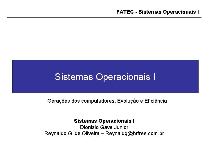 FATEC - Sistemas Operacionais I Gerações dos computadores: Evolução e Eficiência Sistemas Operacionais I