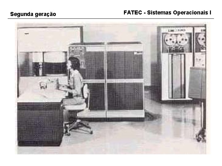 Segunda geração FATEC - Sistemas Operacionais I 