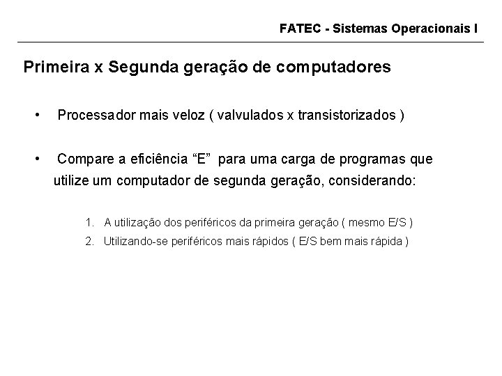 FATEC - Sistemas Operacionais I Primeira x Segunda geração de computadores • Processador mais