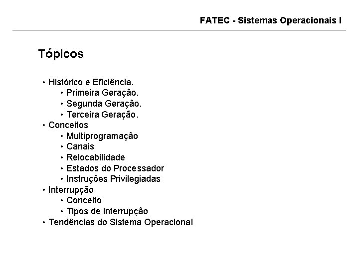 FATEC - Sistemas Operacionais I Tópicos • Histórico e Eficiência. • Primeira Geração. •