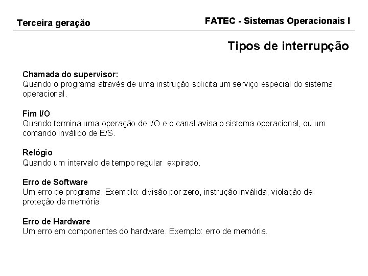 Terceira geração FATEC - Sistemas Operacionais I Tipos de interrupção Chamada do supervisor: Quando