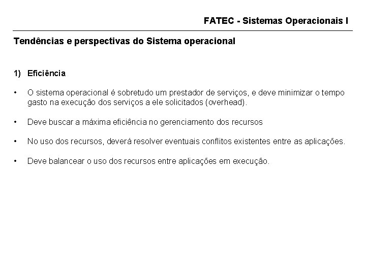 FATEC - Sistemas Operacionais I Tendências e perspectivas do Sistema operacional 1) Eficiência •