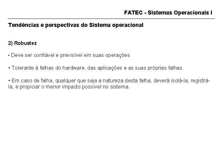 FATEC - Sistemas Operacionais I Tendências e perspectivas do Sistema operacional 2) Robustez •