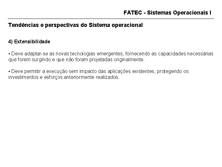 FATEC - Sistemas Operacionais I Tendências e perspectivas do Sistema operacional 4) Extensibilidade •