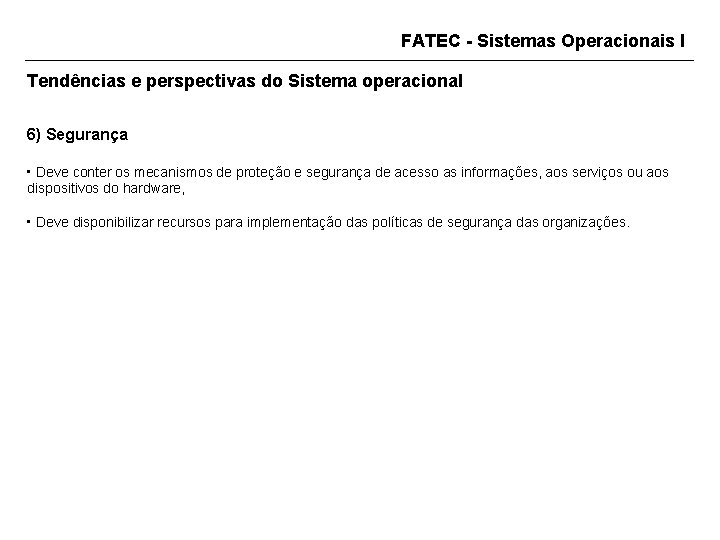 FATEC - Sistemas Operacionais I Tendências e perspectivas do Sistema operacional 6) Segurança •