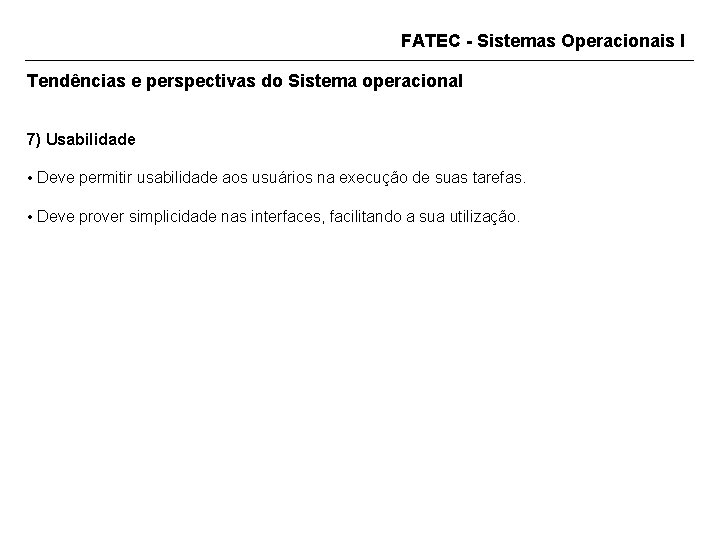 FATEC - Sistemas Operacionais I Tendências e perspectivas do Sistema operacional 7) Usabilidade •