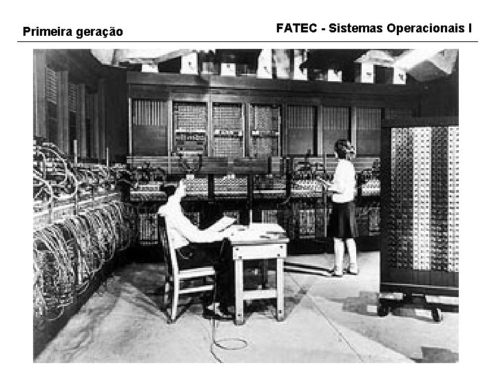 Primeira geração FATEC - Sistemas Operacionais I 