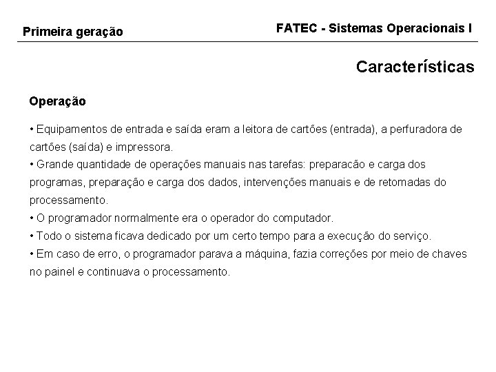 Primeira geração FATEC - Sistemas Operacionais I Características Operação • Equipamentos de entrada e