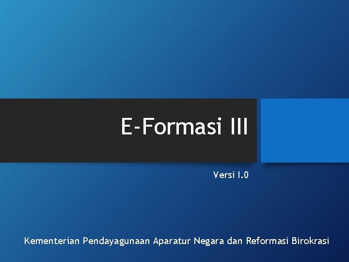 E-Formasi III Versi I. 0 Kementerian Pendayagunaan Aparatur Negara dan Reformasi Birokrasi 