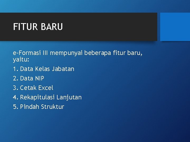 FITUR BARU e-Formasi III mempunyai beberapa fitur baru, yaitu: 1. Data Kelas Jabatan 2.