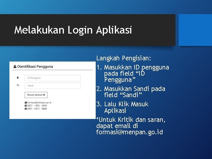 Melakukan Login Aplikasi Langkah Pengisian: 1. Masukkan ID pengguna pada field “ID Pengguna” 2.