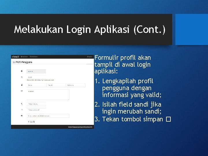 Melakukan Login Aplikasi (Cont. ) Formulir profil akan tampil di awal login aplikasi: 1.