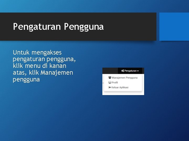 Pengaturan Pengguna Untuk mengakses pengaturan pengguna, klik menu di kanan atas, klik Manajemen pengguna