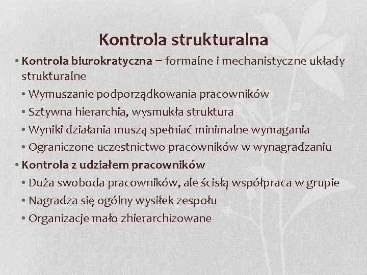 Kontrola strukturalna • Kontrola biurokratyczna – formalne i mechanistyczne układy strukturalne • Wymuszanie podporządkowania