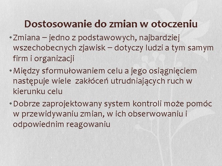 Dostosowanie do zmian w otoczeniu • Zmiana – jedno z podstawowych, najbardziej wszechobecnych zjawisk