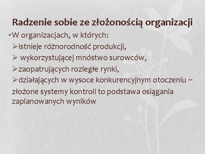 Radzenie sobie ze złożonością organizacji • W organizacjach, w których: Øistnieje różnorodność produkcji, Ø