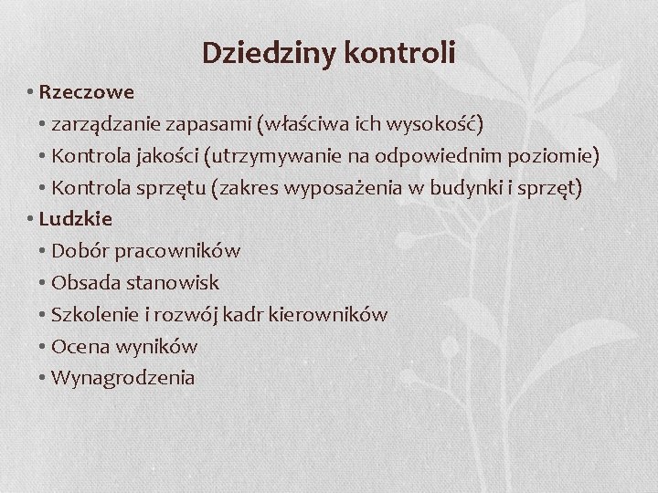 Dziedziny kontroli • Rzeczowe • zarządzanie zapasami (właściwa ich wysokość) • Kontrola jakości (utrzymywanie