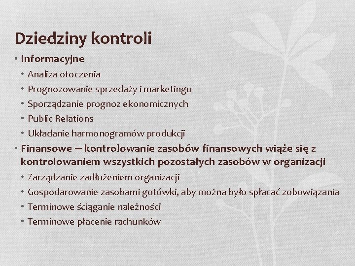 Dziedziny kontroli • Informacyjne • • • Analiza otoczenia Prognozowanie sprzedaży i marketingu Sporządzanie