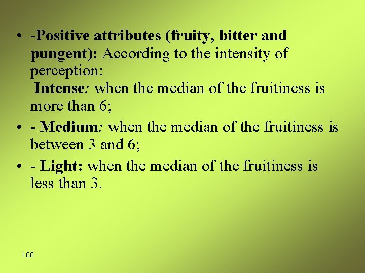  • -Positive attributes (fruity, bitter and pungent): According to the intensity of perception: